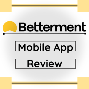 Read more about the article Betterment Mobile App Review: Everything You Need to Know in 2024